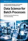 Data Science for Batch Processes - José M. González-Martínez ; José Camacho ; Joan Borràs-Ferrís ; Alberto Ferrer - 9783527650385