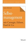 Selbstmanagement mit Carnegie, Edison, Ford & Co. - James McGrath - 9783527823284