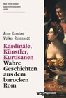 Kardinäle, Künstler, Kurtisanen - Arne Karsten ; Volker Reinhardt - 9783534273911