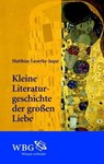 Kleine Literaturgeschichte der großen Liebe - Matthias Luserke-Jaqui - 9783534707799