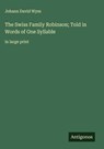 The Swiss Family Robinson; Told in Words of One Syllable - Johann David Wyss - 9783563269794