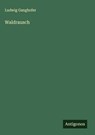 Waldrausch - Ludwig Ganghofer - 9783563435069