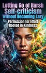 Letting Go of Harsh Self-Criticism Without Becoming Lazy - Ethan Caldwell - 9783565354887