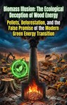 Biomass Illusion: The Ecological Deception of Wood Energy - William Alexander - 9783565418718