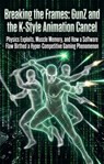 Breaking the Frames: GunZ and the K-Style Animation Cancel - Elias Montgomery - 9783565458691