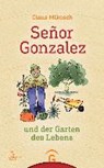 Señor Gonzalez und der Garten des Lebens - MIKOSCH,  Claus - 9783579087009