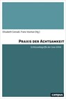 Praxis der Achtsamkeit - Andries Baart ; Marian Barnes ; Sophie Bourgault ; Elisabeth Conradi ; Anne Cress ; Catrin Dingler ; Mieke Grypdonck ; Jorma Heier ; Helen Kohlen ; Sandra Laugier ; Claire Marin ; Susanne Pohlmann ; Christoph Rehmann-Sutter ; Andrew Sayer ; Christina Schü - 9783593435442