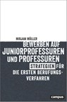 Bewerben auf Juniorprofessuren und Professuren - Mirjam Müller - 9783593517643