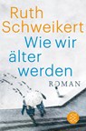 Wie wir älter werden - Ruth Schweikert - 9783596032051