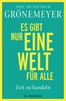 Es gibt nur eine Welt für alle. Zeit zu handeln - Dietrich Grönemeyer - 9783596706730