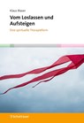 Vom Loslassen und Aufsteigen - Klaus Blaser - 9783608401585