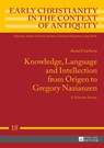 Knowledge, Language and Intellection from Origen to Gregory Nazianzen - Anna Usacheva - 9783631731093