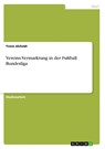 Vereins-Vermarktung in der Fußball Bundesliga - Timm Ahfeldt - 9783640184439