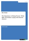 The Importance of Being Present - White Mike and Holden Coping with Parental Absence - Marc Kemper - 9783640215973
