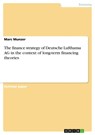 The finance strategy of Deutsche Lufthansa AG in the context of long-term financing theories - Marc Munzer - 9783640411122