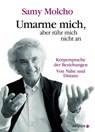 Umarme mich, aber rühr mich nicht an - Samy Molcho - 9783641047245