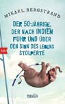 Der Fünfzigjährige, der nach Indien fuhr und über den Sinn des Lebens stolperte - Mikael Bergstrand - 9783641106690