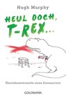 Heul doch, T-Rex! - Hugh Murphy - 9783641118303