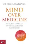 Mind over Medicine - Warum Gedanken oft stärker sind als Medizin - Lissa Rankin - 9783641133160