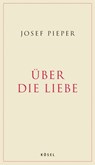 Über die Liebe - Josef Pieper - 9783641137601