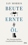 Beute, Ernte, Öl - Ian Morris - 9783641182762