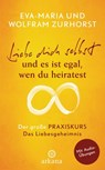 Liebe dich selbst und es ist egal, wen du heiratest - Eva-Maria Zurhorst ; Wolfram Zurhorst - 9783641190873