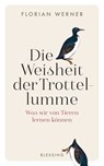 Die Weisheit der Trottellumme - Florian Werner - 9783641223991