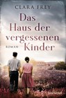 Das Haus der vergessenen Kinder - Clara Frey - 9783641229443