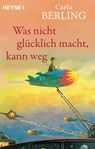 Was nicht glücklich macht, kann weg - Carla Berling - 9783641264116