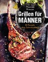 Grillen für Männer - 80 Rezepte ohne Schnickschnack - Thomas Krause - 9783641277109