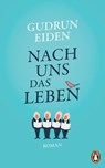 Nach uns das Leben - Gudrun Eiden - 9783641309763