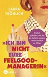 Ich bin nicht eure Feelgood-Managerin! - Laura Fröhlich - 9783641332211