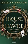House of Hawke - Spiel ohne Regeln - Katelyn Erikson - 9783641334895