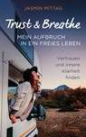 Trust & Breathe – Mein Aufbruch in ein freies Leben - Jasmin Mittag - 9783641341466