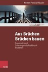 Aus Brüchen Brücken bauen - Kirsten Patricia Häusler ; Brigitte Wörner ; Monika Müller ; Petra Rechenberg ; Katharina Kautzsch ; Michael Clausing - 9783647992952