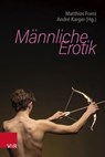 Männliche Erotik - Dirk Blothner ; Eike Hinze ; Klaus Theweleit ; Klaus M. Beier ; Thomas Junker ; Michael Klein ; Ilka Quindeau ; Andrea Schleu ; Beate West-Leuer ; Inge Seiffge-Krenke ; Steffen Heger ; Guido Schneider - 9783647994635