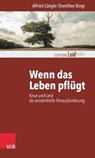 Wenn das Leben pflügt - Alfried Längle ; Dorothee Bürgi ; Monika Müller - 9783647997612