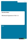 Westward Expansion of the U.S. - Alexander Welker - 9783656456131