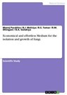 Economical and effortless Medium for the isolation and growth of fungi. - Manoj Parakhia ; B J Malviya ; R S Tomar - 9783656475002
