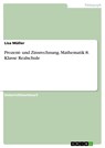 Prozent- und Zinsrechnung. Mathematik 8. Klasse Realschule - Lisa Müller - 9783656574491
