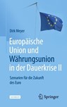 Europaische Union und Wahrungsunion in der Dauerkrise II - Dirk Meyer - 9783658357122