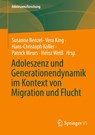 Adoleszenz und Generationendynamik im Kontext von Migration und Flucht - BENZEL,  Susanne ; King, Vera ; Weiß, Heinz - 9783658420086