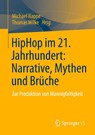 HipHop im 21. Jahrhundert: Narrative, Mythen und Brüche - Michael Rappe ; Thomas Wilke - 9783658507473