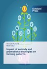 Impact of subsidy and promotional strategies on farming patterns - Hemanth Kumar S ; Mohit Kallur - 9783659839993