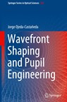 Wavefront Shaping and Pupil Engineering - Jorge Ojeda-Castaneda - 9783662638002