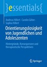 Orientierungslosigkeit von Jugendlichen und Adoleszenten - Andreas Hillert ; Carolin Ulrike Göhre ; Sophia Hillert - 9783662730027