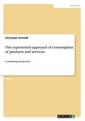 The experiential approach of consumption of products and services - SCHMIDT,  Christoph - 9783668213647
