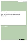 The Age Factor in Second Language Acquisition - Carina Kroeger - 9783668356382