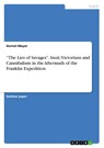 "The Lies of Savages". Inuit, Victorians and Cannibalism in the Aftermath of the Franklin Expedition - Gernot Meyer - 9783668408999