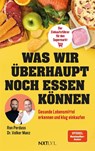 Was wir überhaupt noch essen können - Gesunde Lebensmittel erkennen, Zutatenlisten verstehen, Ernährungsmythen entlarven, Zusatzstoffe vermeiden, bewusster einkaufen und gesund essen im Alltag - Ron Perduss ; Volker Manz - 9783689361464